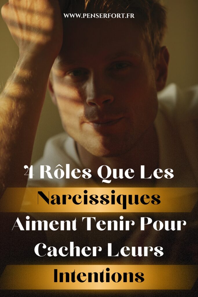 4 Rôles Que Les Narcissiques Aiment Tenir Pour Cacher Leurs Intentions