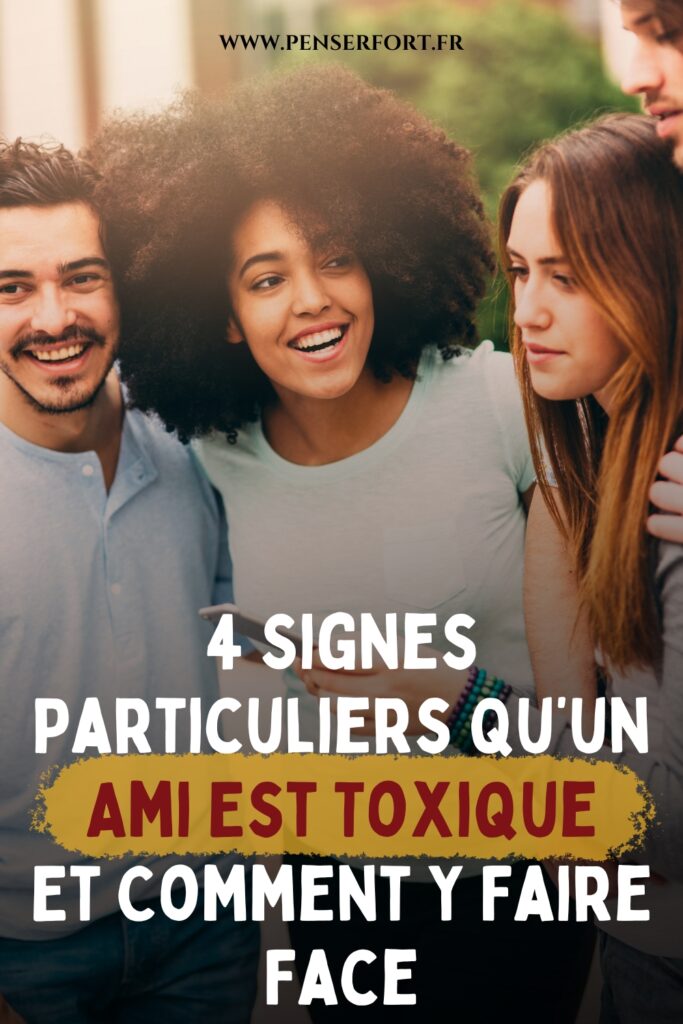 4 Signes Particuliers Qu’un Ami Est Toxique Et Comment Y Faire Face