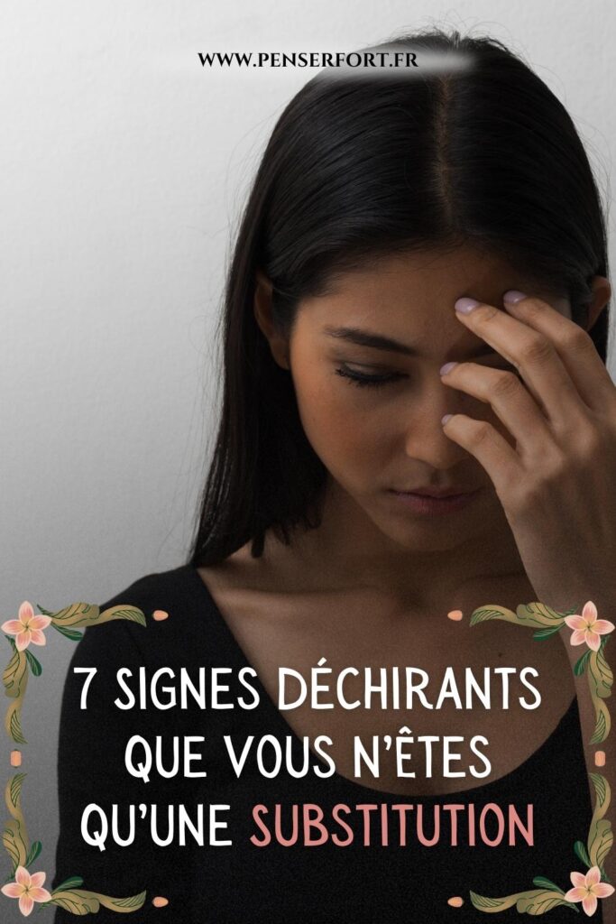 7 Signes Déchirants Que Vous n’Êtes Qu’une Substitution