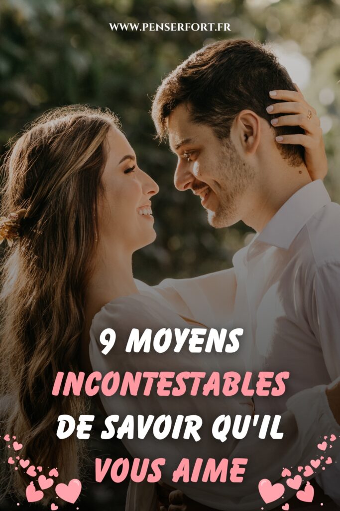 9 Moyens Incontestables De Savoir Qu'il Vous Aime