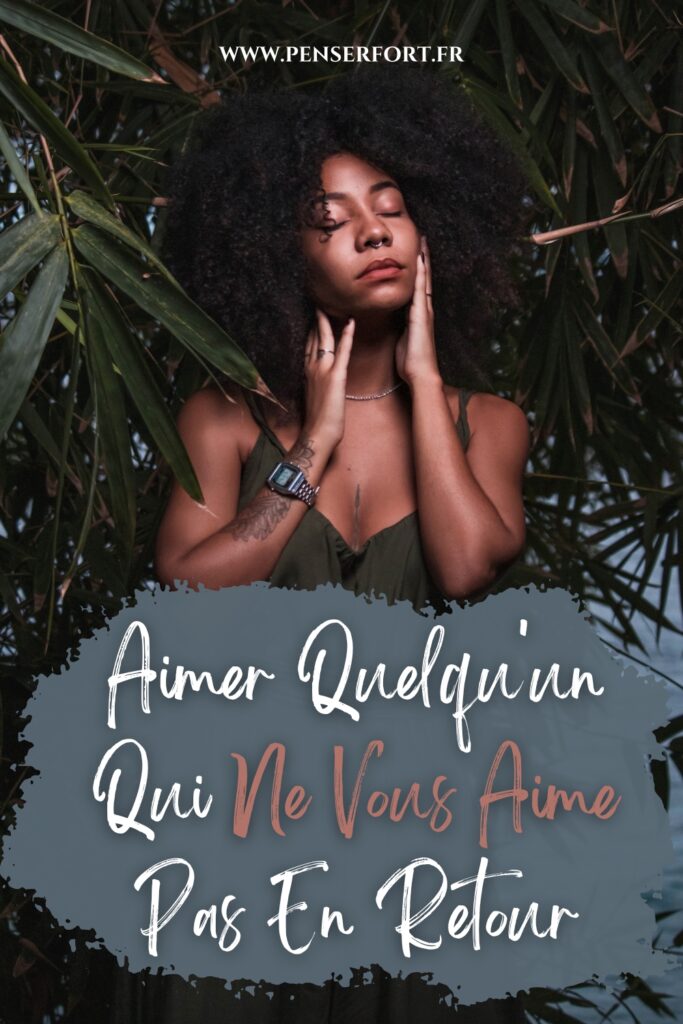 Aimer Quelqu'un Qui Ne Vous Aime Pas En Retour