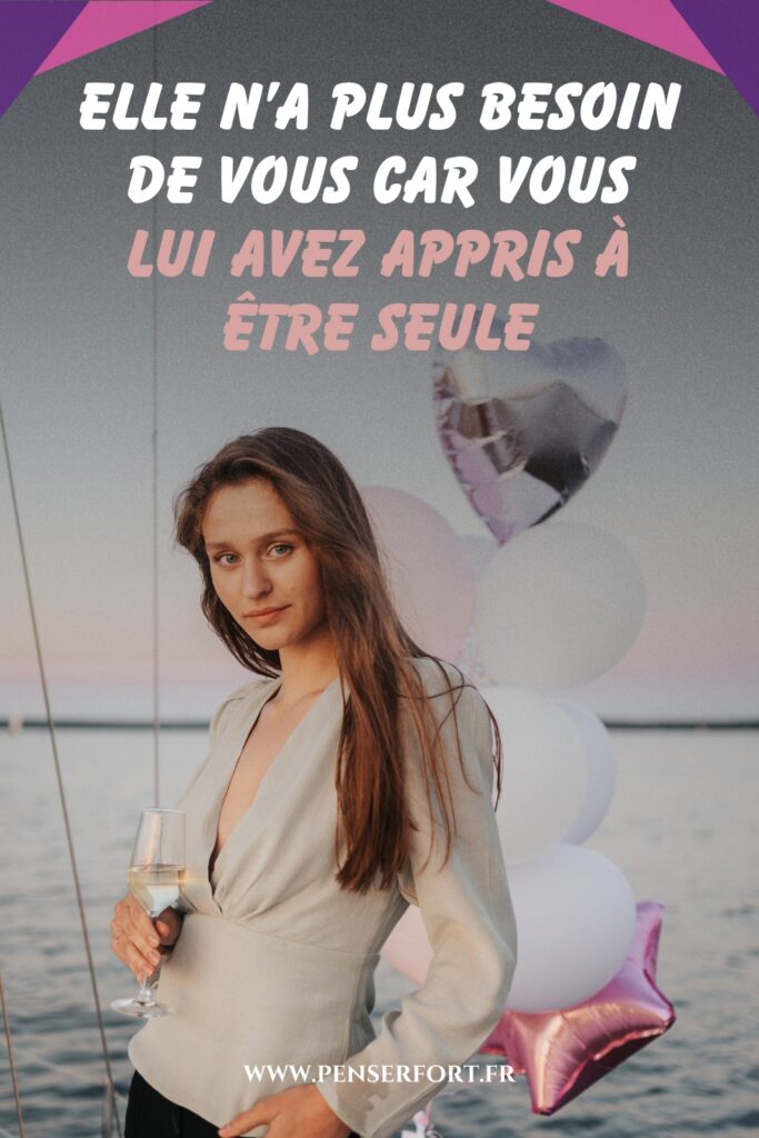 Elle N’a Plus Besoin De Vous Car Vous Lui Avez Appris À Être Seule