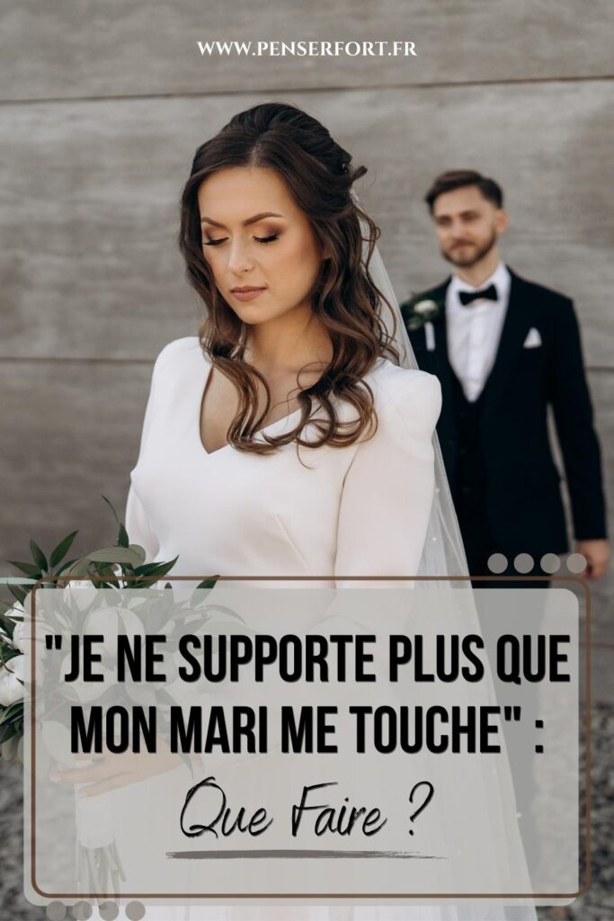 Je Ne Supporte Plus Que Mon Mari Me Touche  Que Faire 