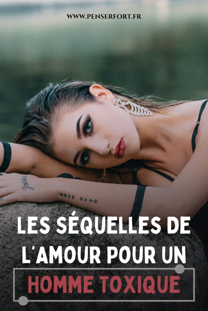 Les Séquelles De l’Amour Pour Un Homme Toxique