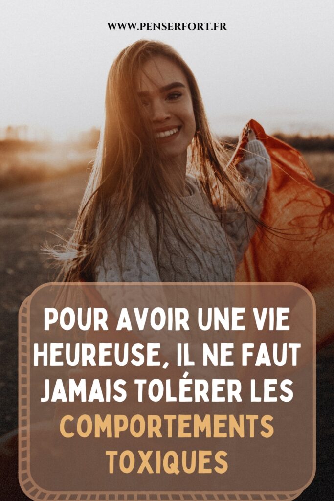 Pour Avoir Une Vie Heureuse, Il Ne Faut Jamais Tolérer Les Comportements Toxiques