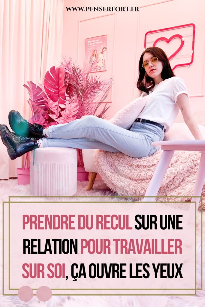 Prendre Du Recul Sur Une Relation Pour Travailler Sur Soi, Ça Ouvre Les Yeux