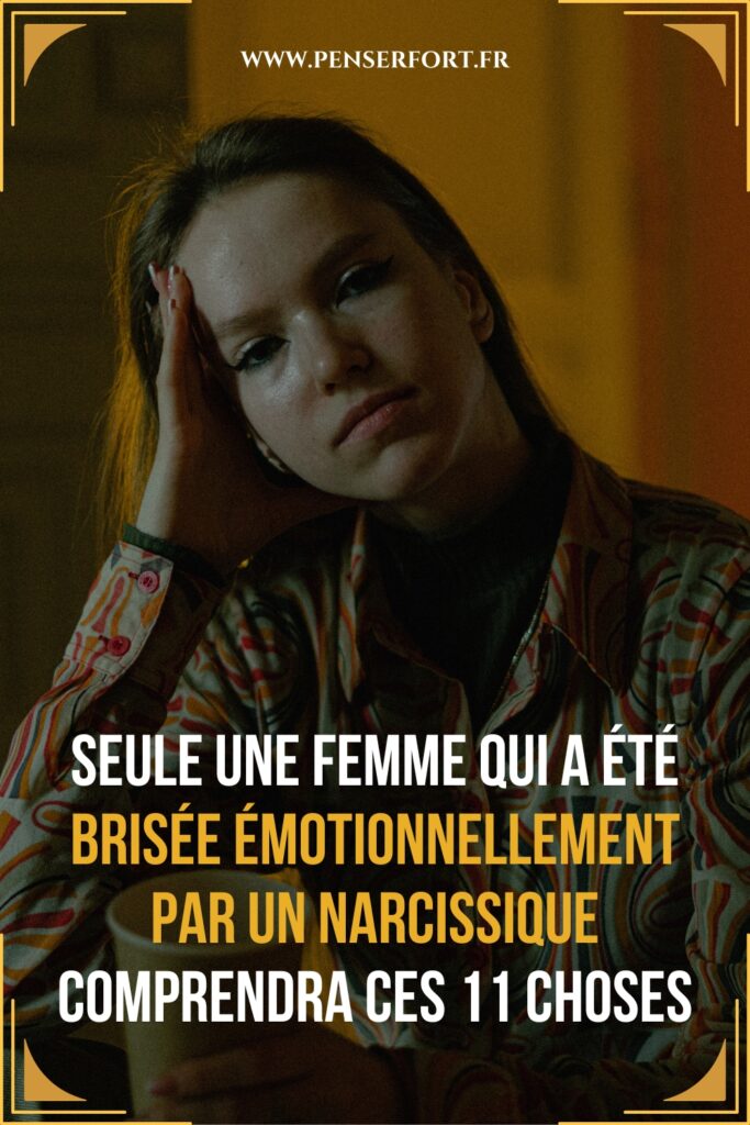 Seule Une Femme Qui A Été Brisée Émotionnellement Par Un Narcissique Comprendra Ces 11 Choses