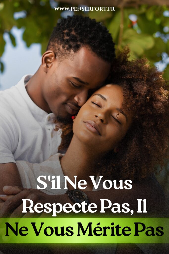 S’il Ne Vous Respecte Pas, Il Ne Vous Mérite Pas