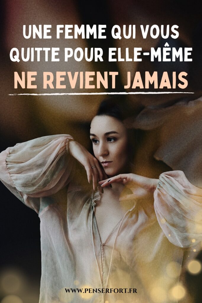 Une Femme Qui Vous Quitte Pour Elle-même Ne Revient Jamais