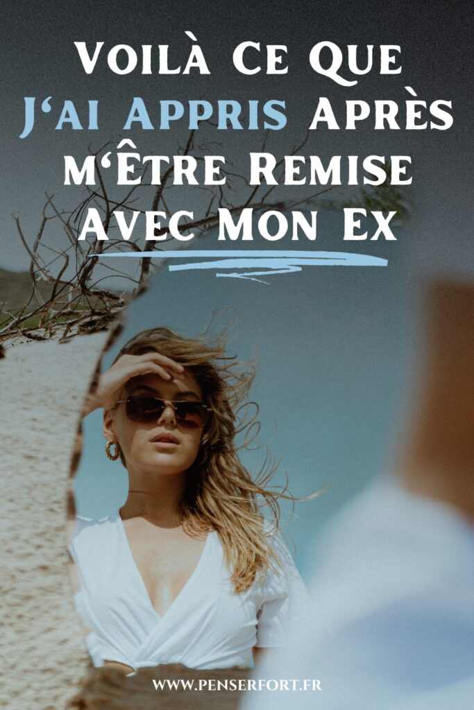 Voilà Ce Que J'ai Appris Après m'Être Remise Avec Mon Ex