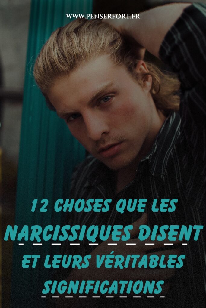 12 Choses Que Les Narcissiques Disent Et Leurs Véritables Significations