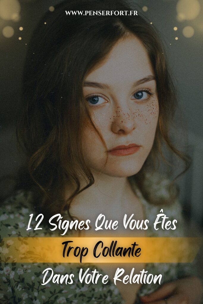 12 Signes Que Vous Êtes Trop Collante Dans Votre Relation