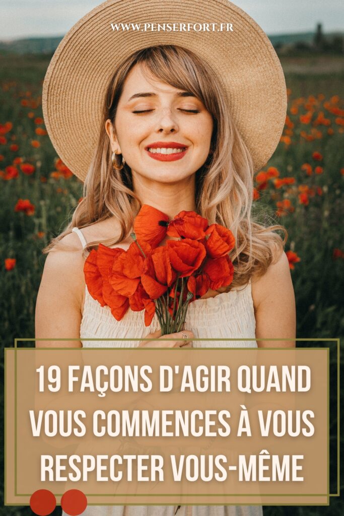 19 Façons d'Agir Quand Vous Commencez À Vous Respecter Vous-même