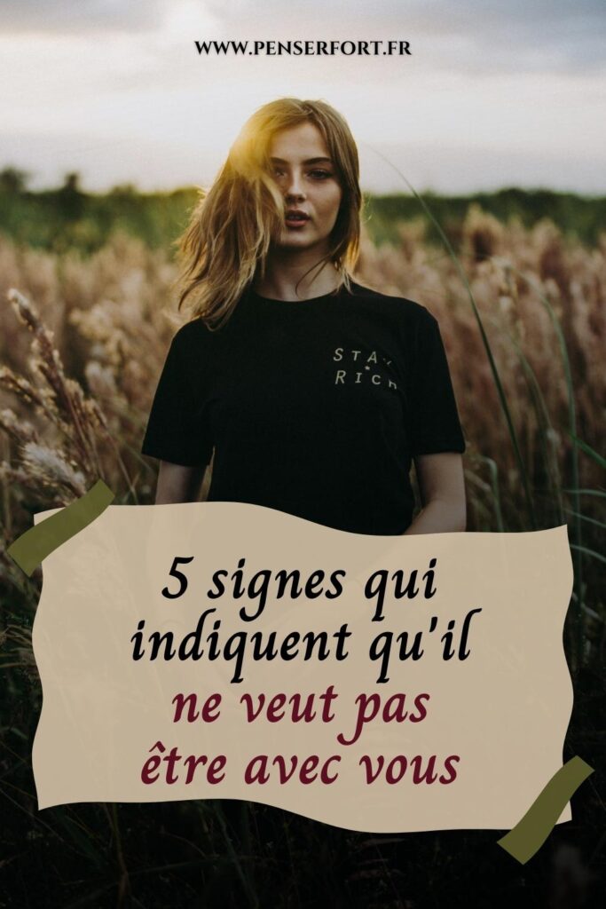 5 Signes Qui Indiquent Qu'il Ne Veut Pas Être Avec Vous