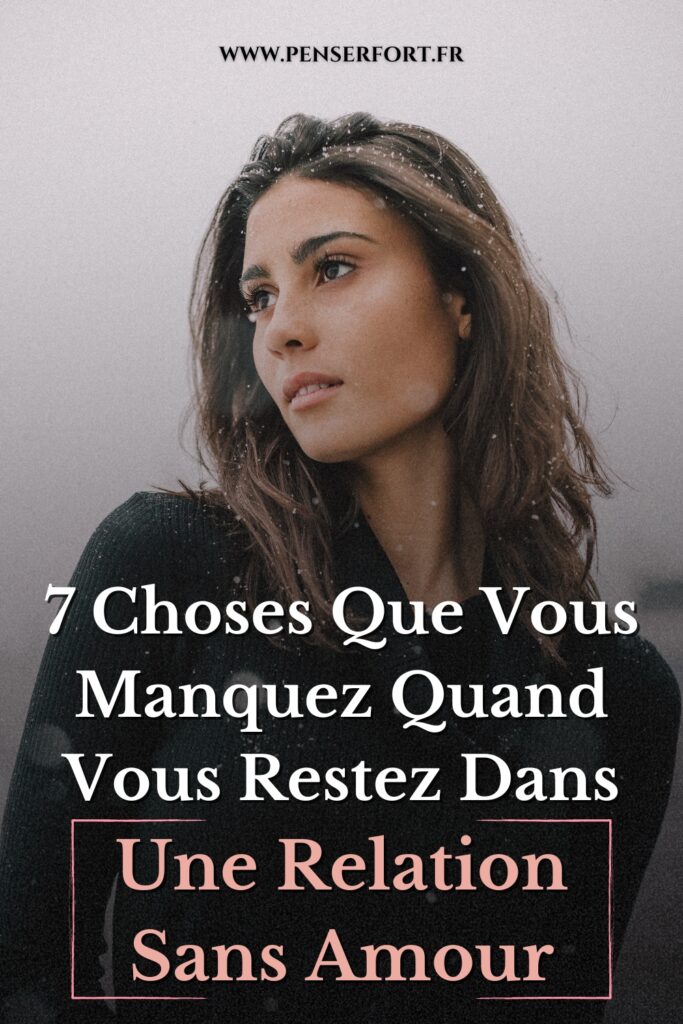 7 Choses Que Vous Manquez Quand Vous Restez Dans Une Relation Sans Amour