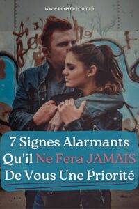 7 Signes Alarmants Qu'il Ne Fera JAMAIS De Vous Une Priorité