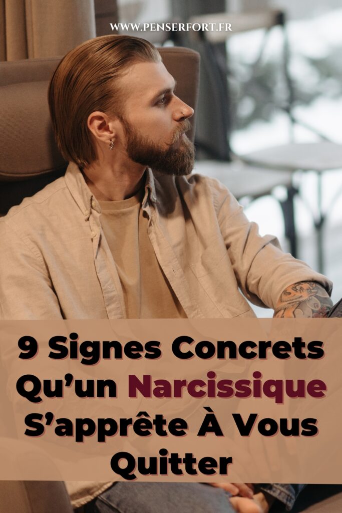 9 Signes Concrets Qu’un Narcissique S’apprête À Vous Quitter