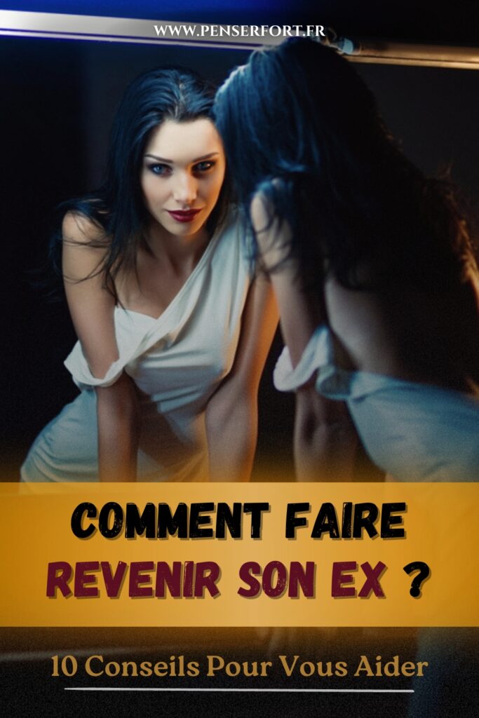 Comment Faire Revenir Son Ex  10 Conseils Pour Vous Aider