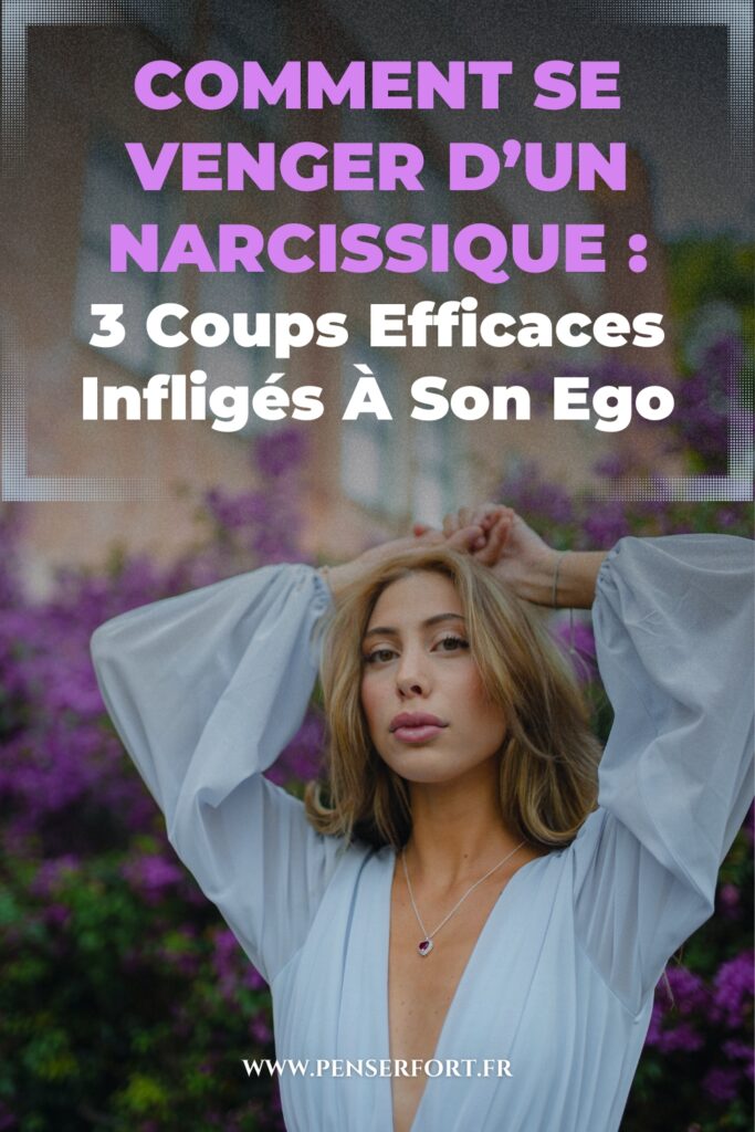 Comment Se Venger D'un Narcissique  3 Coups Efficaces Infligés À Son Ego