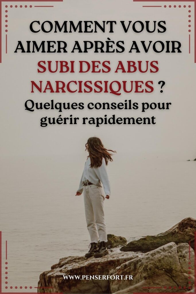 Comment Vous Aimer Après Avoir Subi Des Abus Narcissiques  Quelques Conseils Pour Guérir Rapidement