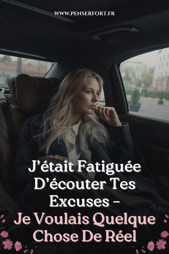 J'était Fatiguée D'écouter Tes Excuses – Je Voulais Quelque Chose De Réel