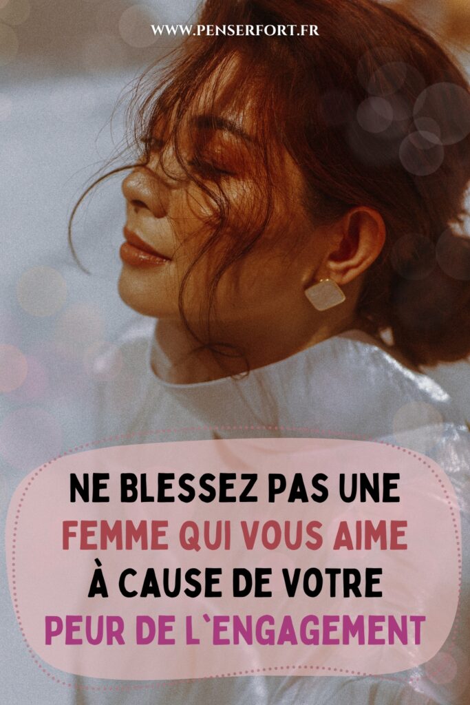 Ne Blessez Pas Une Femme Qui Vous Aime À Cause De Votre Peur De l'Engagement