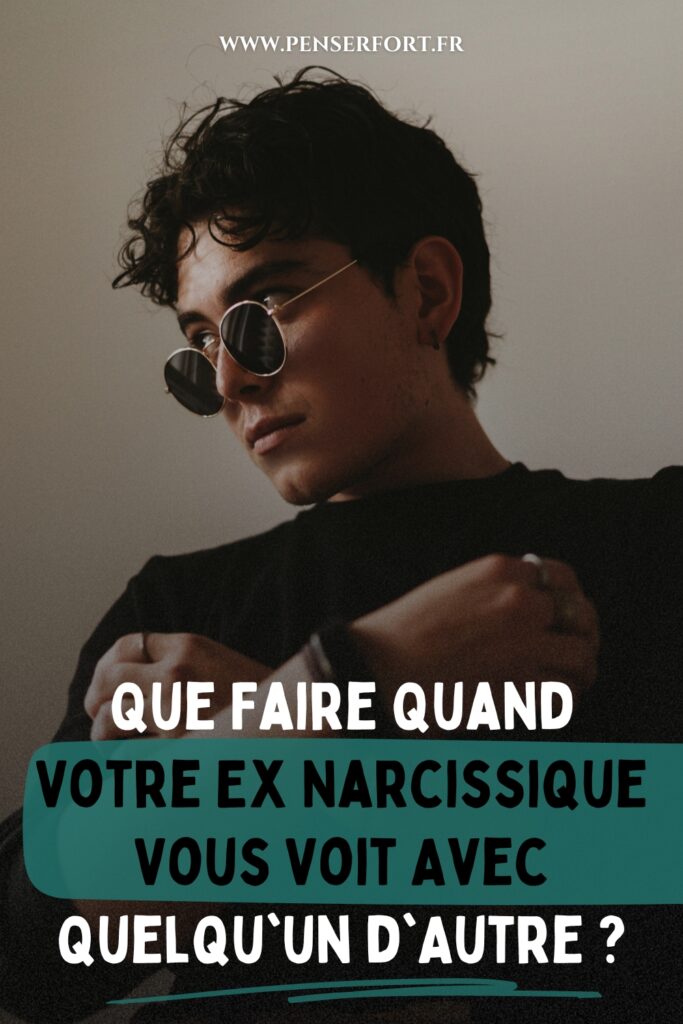 Que Faire Quand Votre Ex Narcissique Vous Voit Avec Quelqu'un d'Autre 