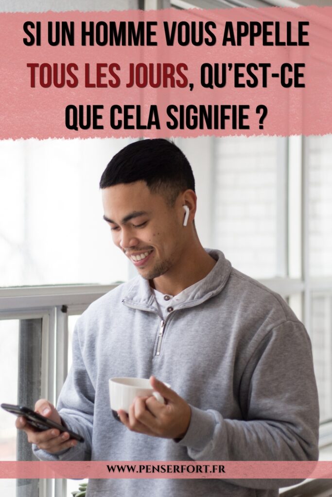 Si Un Homme Vous Appelle Tous Les Jours, Qu'est-ce Que Cela Signifie  5 Explications Possibles