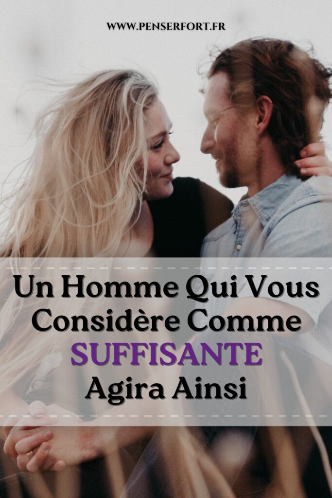 Un Homme Qui Vous Considère Comme Suffisante Agira Ainsi