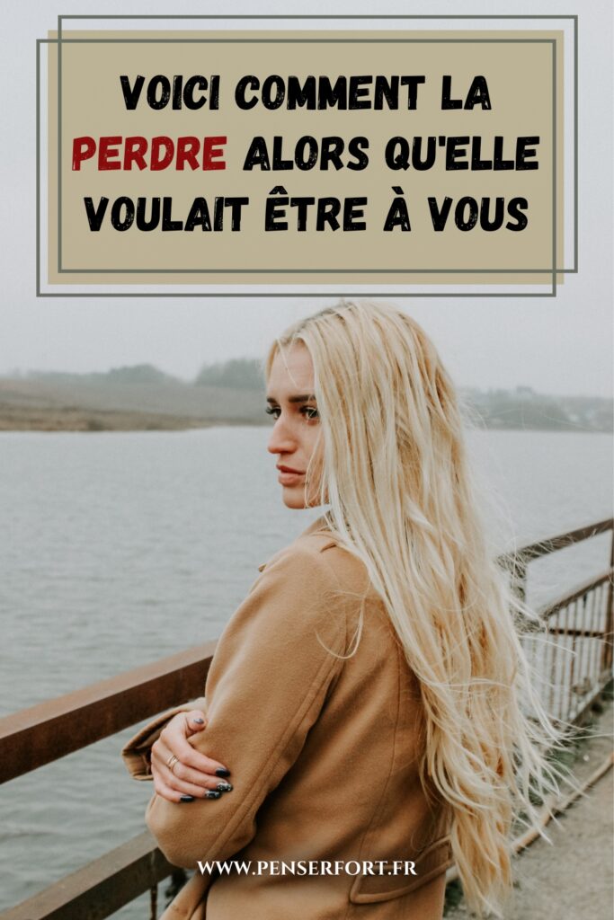 Voici Comment La Perdre Alors Qu'elle Voulait Être À Vous