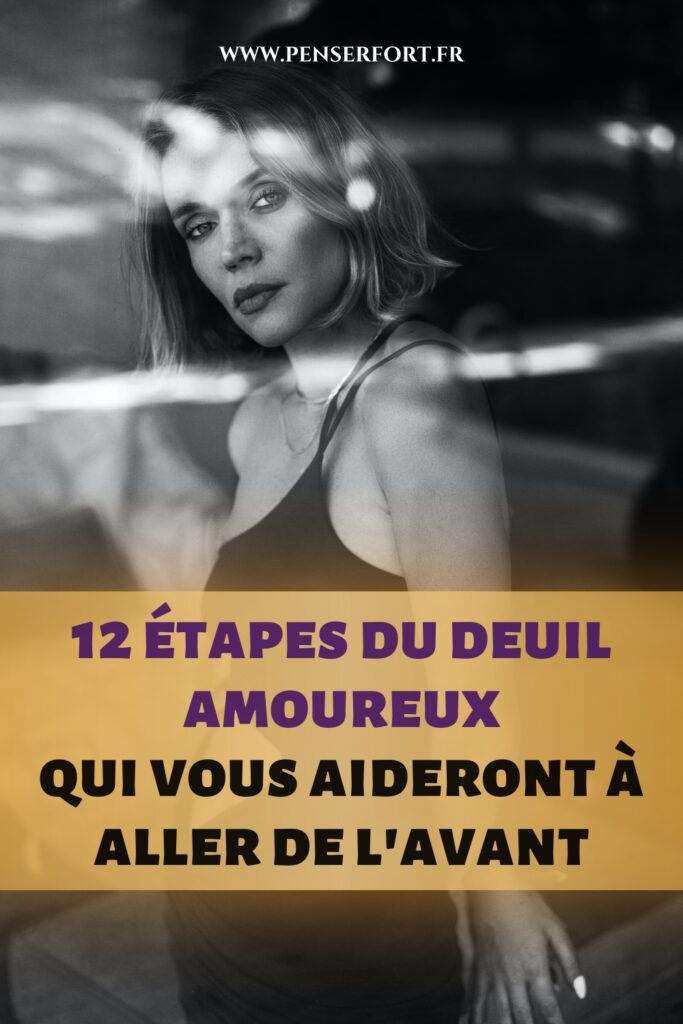 12 étapes du deuil amoureux qui vous aideront à aller de l'avant