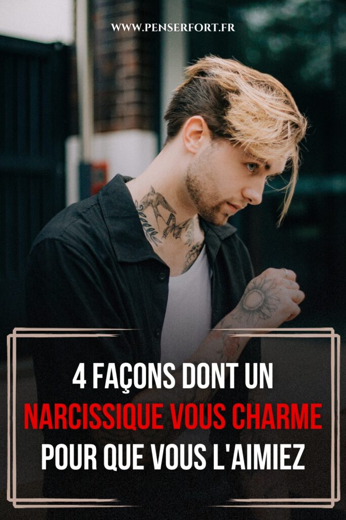 4 Façons Dont Un Narcissique Vous Charme Pour Que Vous l'Aimiez