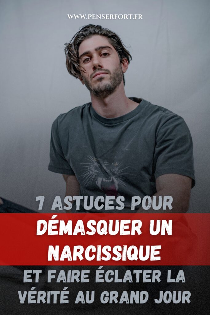 7 Astuces Pour Démasquer Un Narcissique Et Faire Éclater La Vérité Au Grand Jour