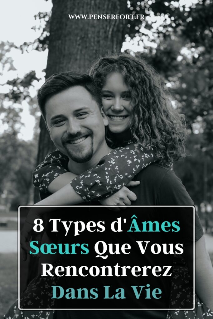 8 Types d'Âmes Sœurs Que Vous Rencontrerez Dans La Vie