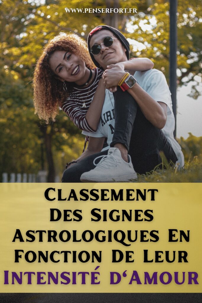 Classement Des Signes Astrologiques En Fonction De Leur Intensité d'Amour