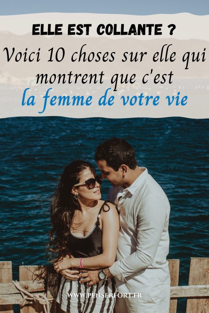 Elle est collante  Voici 10 choses sur elle qui montrent que c'est la femme de votre vie