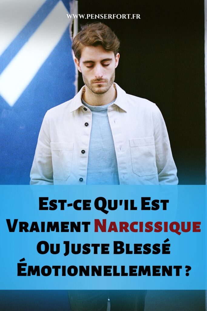 Est-ce Qu'il Est Vraiment Narcissique Ou Juste Blessé Émotionnellement  3 Façons De Le Savoir