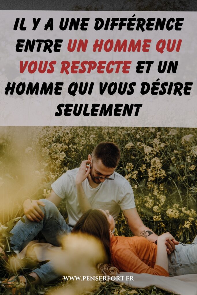 Il Y A Une Différence Entre Un Homme Qui Vous Respecte Et Un Homme Qui Vous Désire Seulement