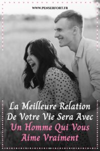 La Meilleure Relation De Votre Vie Sera Avec Un Homme Qui Vous Aime Vraiment