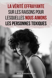 La Vérité Effrayante Sur Les Raisons Pour Lesquelles Nous Aimons Les Personnes Toxiques