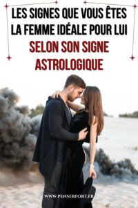 Les Signes Que Vous Êtes La Femme Idéale Pour Lui Selon Son Signe Astrologique