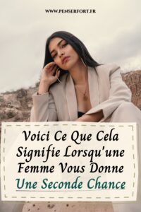 Voici Ce Que Cela Signifie Lorsqu'une Femme Vous Donne Une Seconde Chance