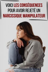 Voici Les Conséquences Pour Avoir Rejeté Un Narcissique Manipulateur