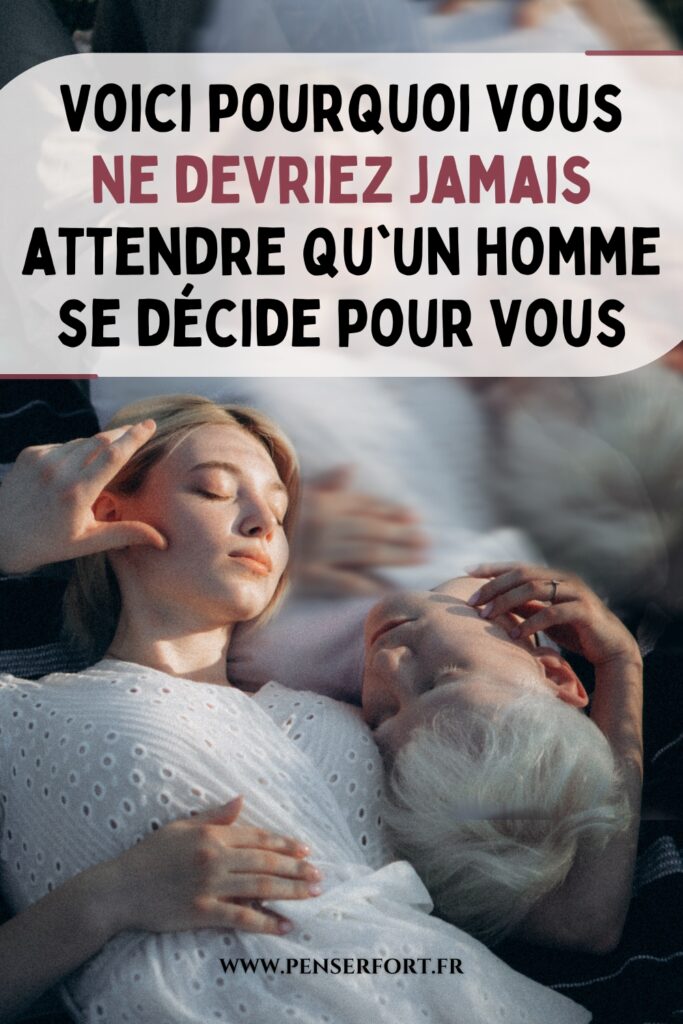 Voici Pourquoi Vous Ne Devriez Jamais Attendre Qu'un Homme Se Décide Pour Vous