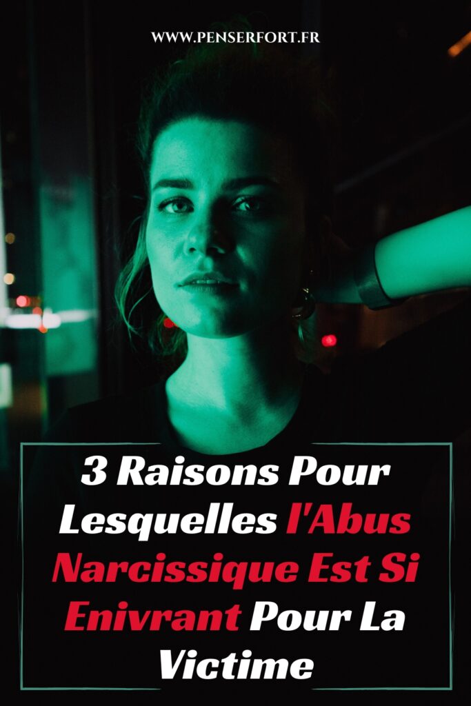 3 Raisons Pour Lesquelles l'Abus Narcissique Est Si Enivrant Pour La Victime