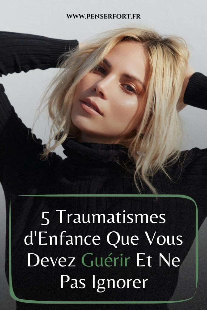 5 Traumatismes d'Enfance Que Vous Devez Guérir Et Ne Pas Ignorer