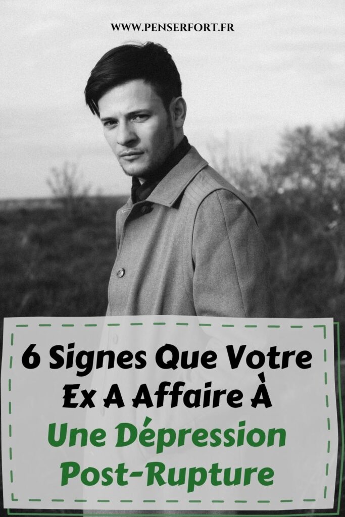 6 Signes Que Votre Ex A Affaire À Une Dépression Post-Rupture