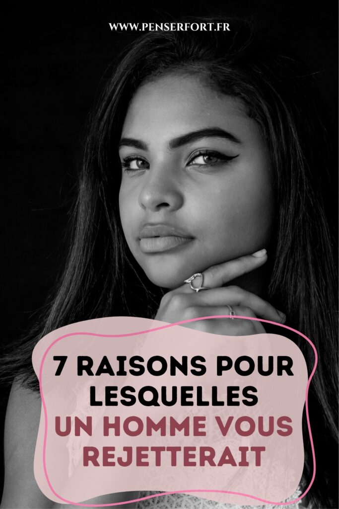 7 Raisons Pour Lesquelles Un Homme Vous Rejetterait