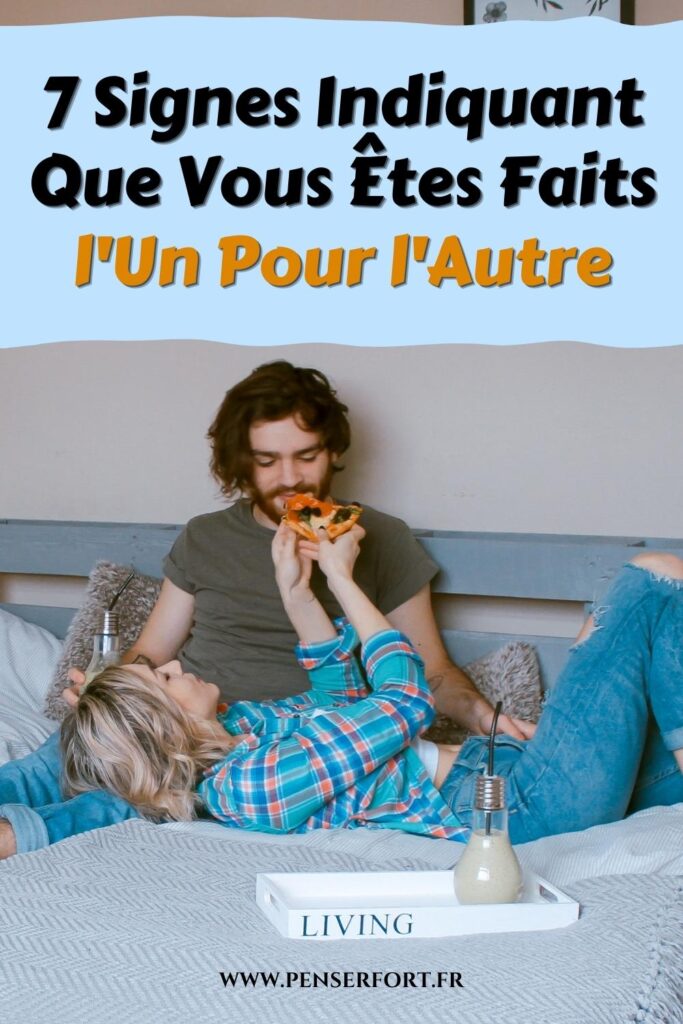 7 Signes Indiquant Que Vous Êtes Faits l'Un Pour l'Autre