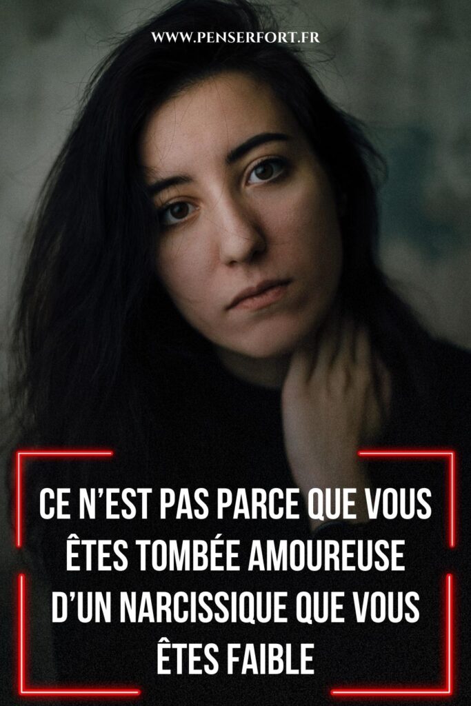 Ce N’est Pas Parce Que Vous Êtes Tombée Amoureuse d’Un Narcissique Que Vous Êtes Faible